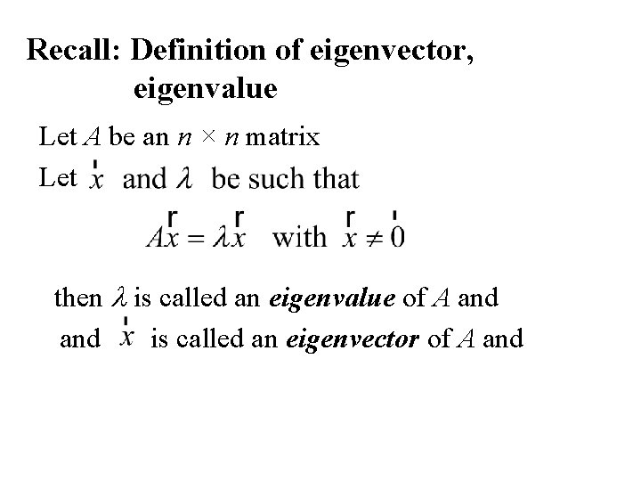 Recall: Definition of eigenvector, eigenvalue Let A be an n × n matrix Let