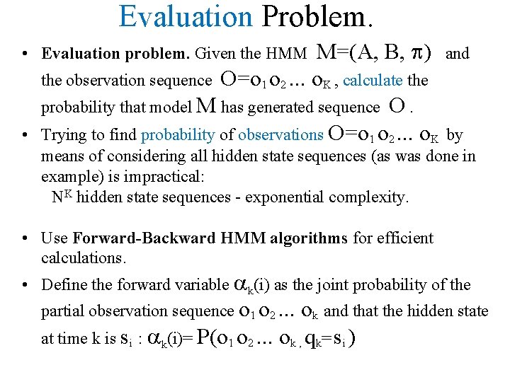 Evaluation Problem. M=(A, B, ) and the observation sequence O=o 1 o 2. .