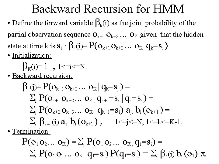 Backward Recursion for HMM • Define the forward variable k(i) as the joint probability