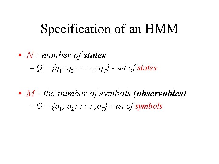 Specification of an HMM • N - number of states – Q = {q