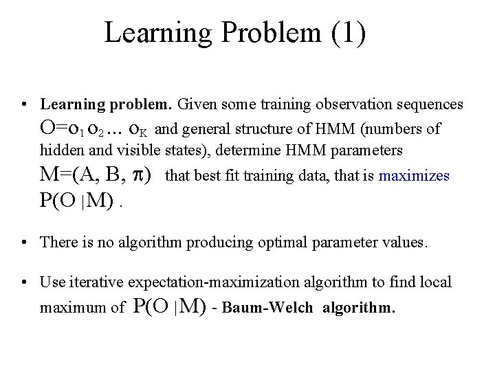 Learning Problem (1) • Learning problem. Given some training observation sequences O=o 1 o