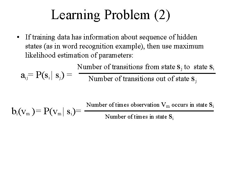 Learning Problem (2) • If training data has information about sequence of hidden states