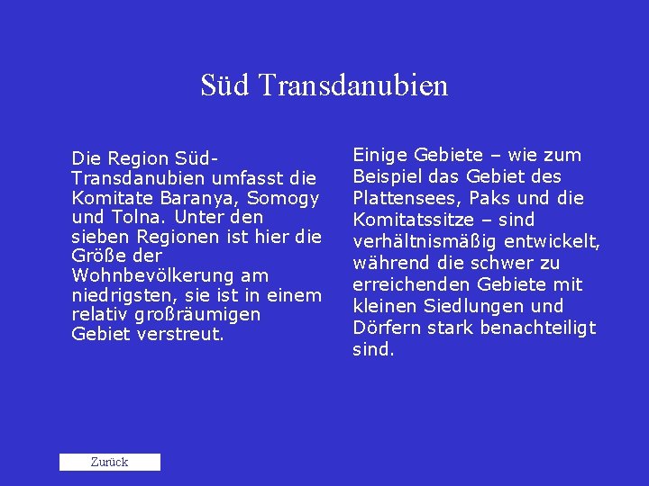 Süd Transdanubien Die Region Süd. Transdanubien umfasst die Komitate Baranya, Somogy und Tolna. Unter