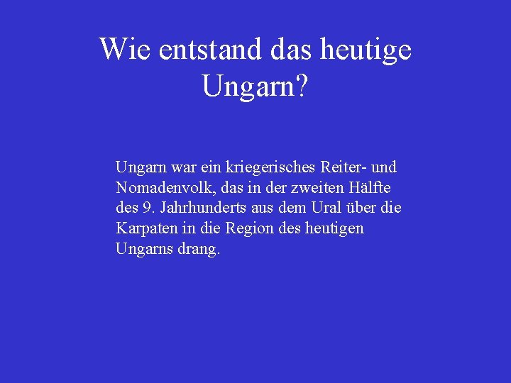 Wie entstand das heutige Ungarn? Ungarn war ein kriegerisches Reiter- und Nomadenvolk, das in