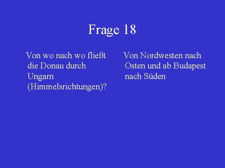 Frage 18 Von wo nach wo fließt Von Nordwesten nach die Donau durch Osten