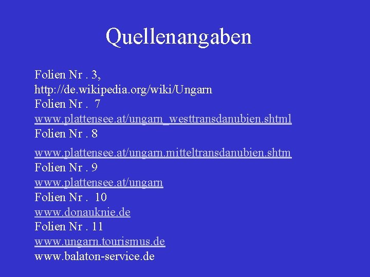 Quellenangaben Folien Nr. 3, http: //de. wikipedia. org/wiki/Ungarn Folien Nr. 7 www. plattensee. at/ungarn_westtransdanubien.