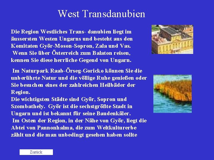West Transdanubien Die Region Westliches Trans- danubien liegt im äussersten Westen Ungarns und besteht