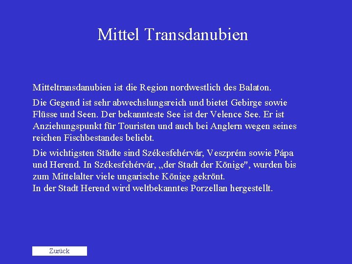 Mittel Transdanubien Mitteltransdanubien ist die Region nordwestlich des Balaton. Die Gegend ist sehr abwechslungsreich