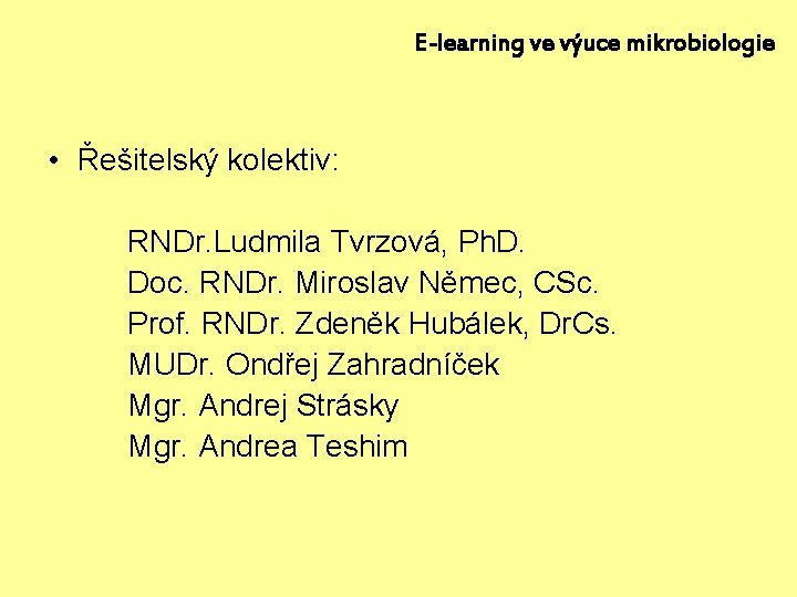 E-learning ve výuce mikrobiologie • Řešitelský kolektiv: RNDr. Ludmila Tvrzová, Ph. D. Doc. RNDr.