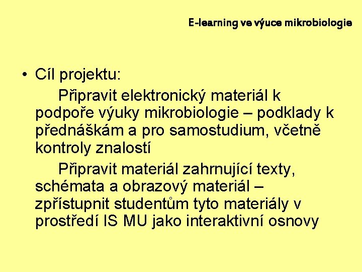 E-learning ve výuce mikrobiologie • Cíl projektu: Připravit elektronický materiál k podpoře výuky mikrobiologie