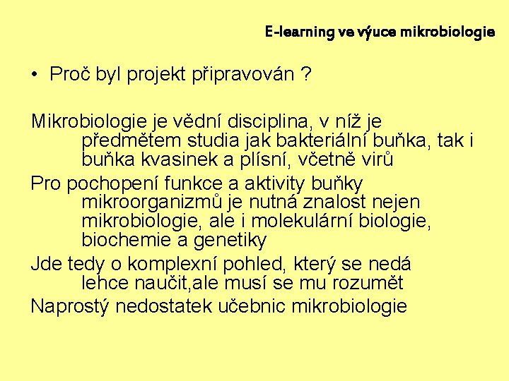 E-learning ve výuce mikrobiologie • Proč byl projekt připravován ? Mikrobiologie je vědní disciplina,