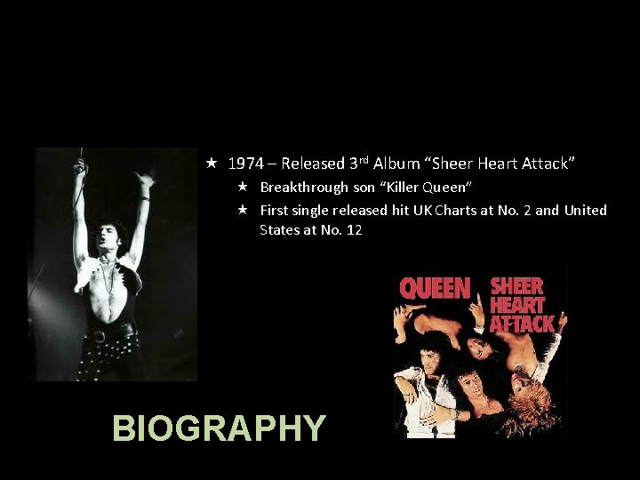  1974 – Released 3 rd Album “Sheer Heart Attack” Breakthrough son “Killer Queen”