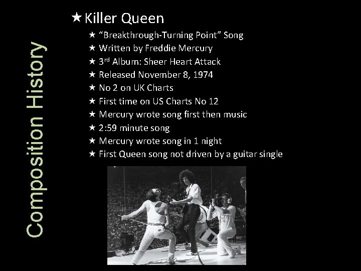 Composition History Killer Queen “Breakthrough-Turning Point” Song Written by Freddie Mercury 3 rd Album: