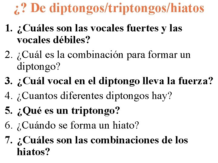¿? De diptongos/triptongos/hiatos 1. ¿Cuáles son las vocales fuertes y las vocales débiles? 2.