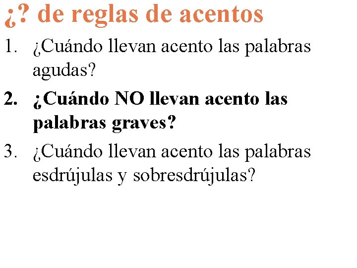 ¿? de reglas de acentos 1. ¿Cuándo llevan acento las palabras agudas? 2. ¿Cuándo