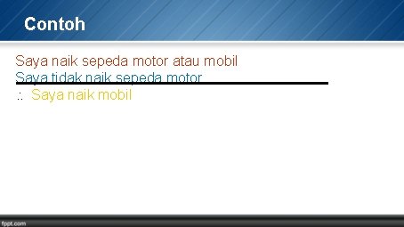 Contoh Saya naik sepeda motor atau mobil Saya tidak naik sepeda motor Saya naik