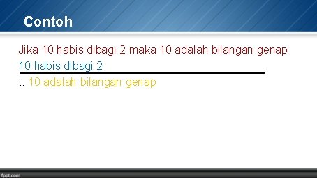 Contoh Jika 10 habis dibagi 2 maka 10 adalah bilangan genap 10 habis dibagi