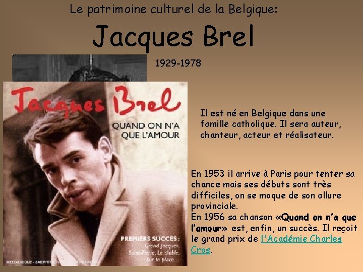 Le patrimoine culturel de la Belgique: Jacques Brel 1929 -1978 Il est né en