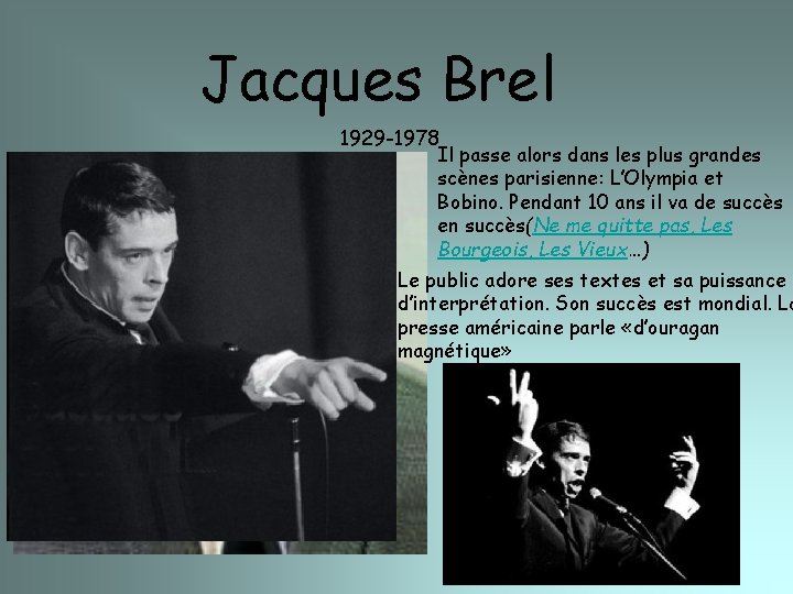 Jacques Brel 1929 -1978 Il passe alors dans les plus grandes scènes parisienne: L’Olympia