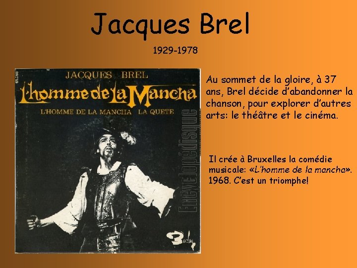 Jacques Brel 1929 -1978 Au sommet de la gloire, à 37 ans, Brel décide