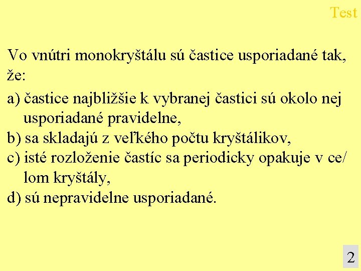 Test Vo vnútri monokryštálu sú častice usporiadané tak, že: a) častice najbližšie k vybranej