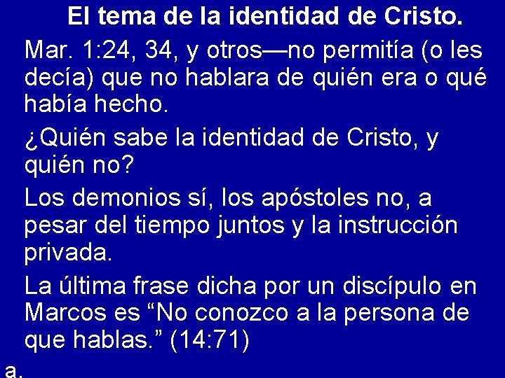 El tema de la identidad de Cristo. Mar. 1: 24, 34, y otros—no permitía