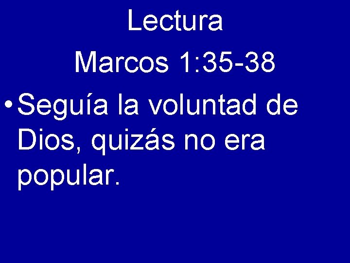 Lectura Marcos 1: 35 -38 • Seguía la voluntad de Dios, quizás no era