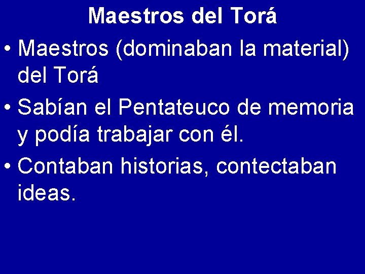 Maestros del Torá • Maestros (dominaban la material) del Torá • Sabían el Pentateuco