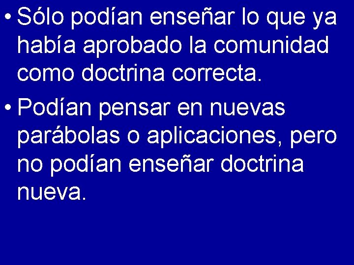  • Sólo podían enseñar lo que ya había aprobado la comunidad como doctrina