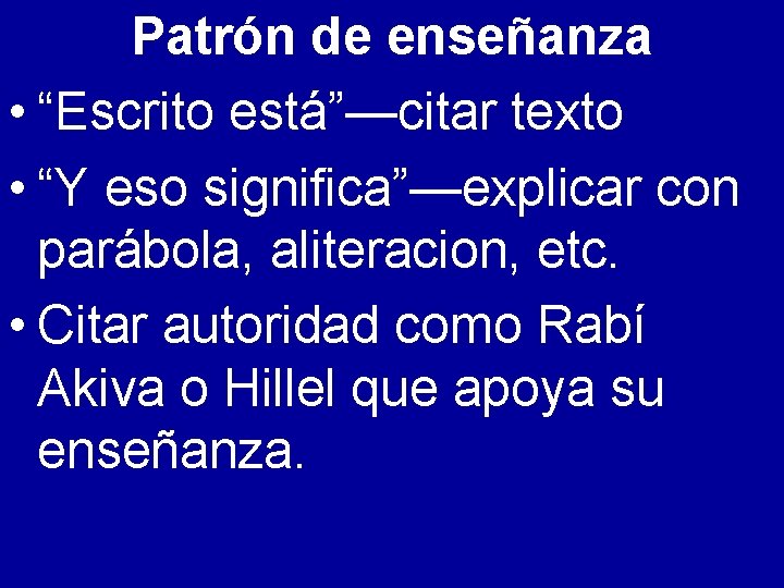 Patrón de enseñanza • “Escrito está”—citar texto • “Y eso significa”—explicar con parábola, aliteracion,