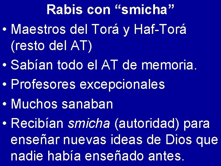 Rabis con “smicha” • Maestros del Torá y Haf-Torá (resto del AT) • Sabían