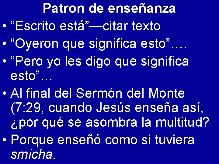 Patron de enseñanza • “Escrito está”—citar texto • “Oyeron que significa esto”…. • “Pero