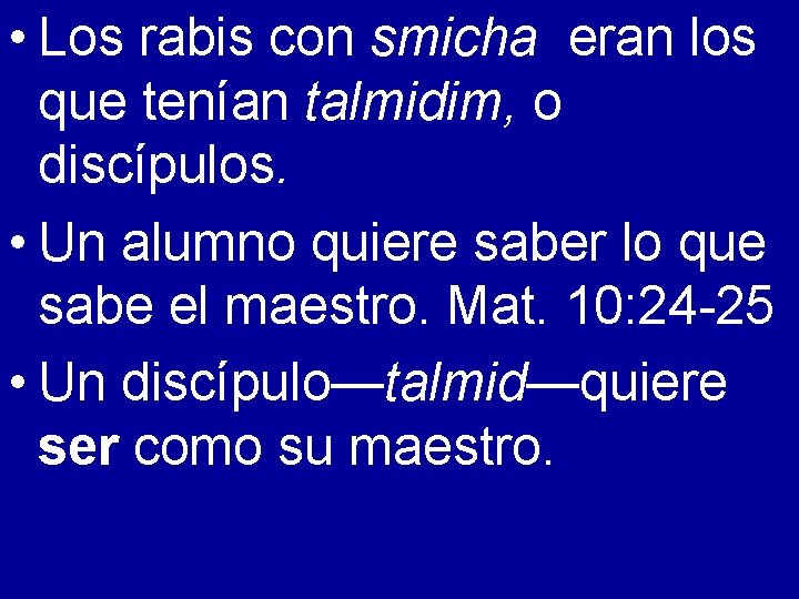  • Los rabis con smicha eran los que tenían talmidim, o discípulos. •