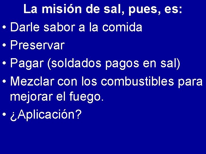 La misión de sal, pues, es: • Darle sabor a la comida • Preservar