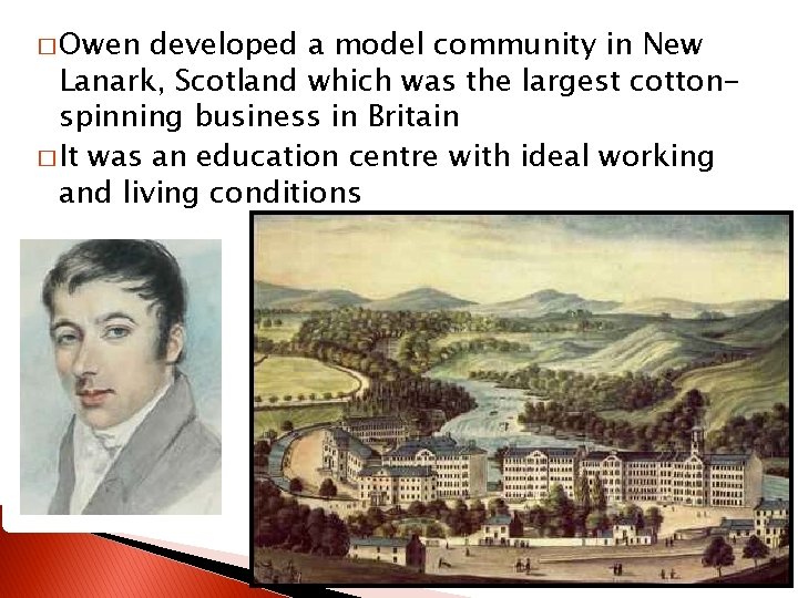 � Owen developed a model community in New Lanark, Scotland which was the largest
