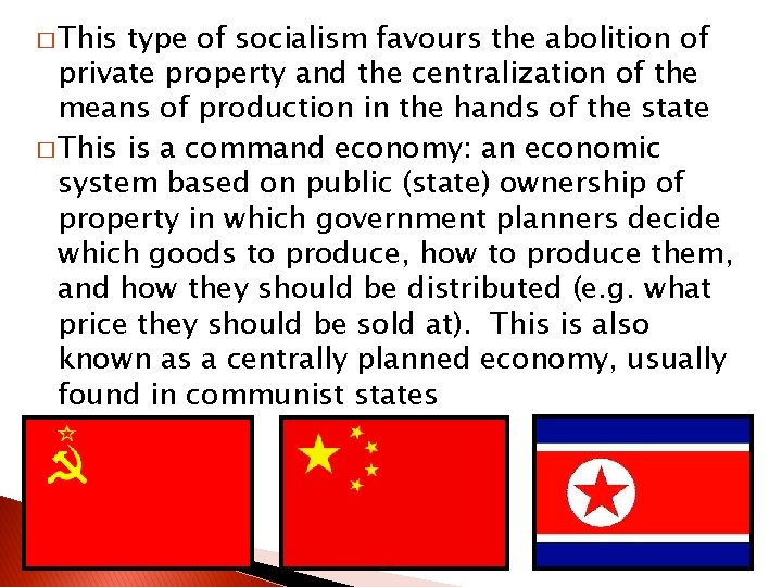 � This type of socialism favours the abolition of private property and the centralization