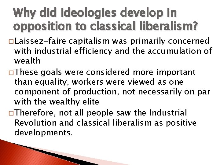 Why did ideologies develop in opposition to classical liberalism? � Laissez-faire capitalism was primarily