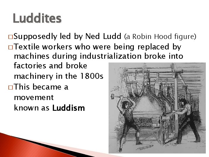 Luddites � Supposedly led by Ned Ludd (a Robin Hood figure) � Textile workers