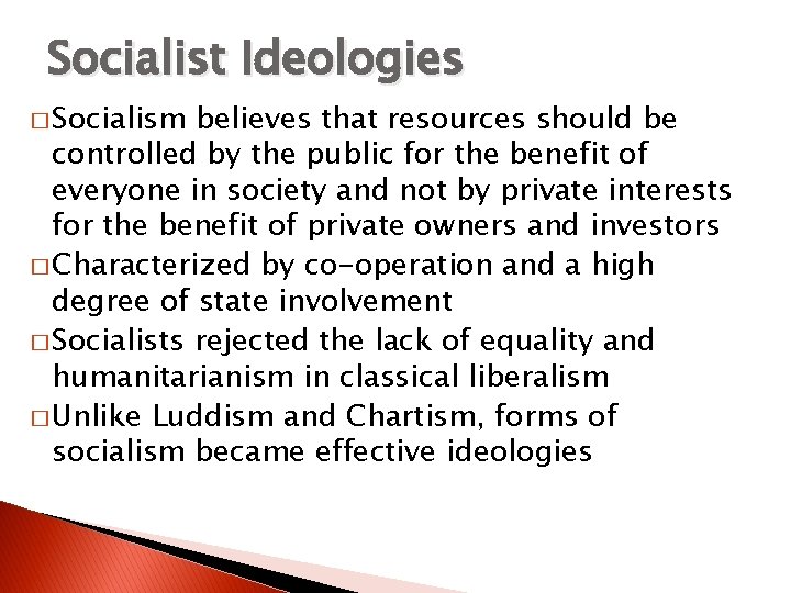 Socialist Ideologies � Socialism believes that resources should be controlled by the public for