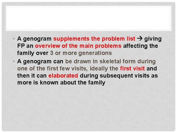  • A genogram supplements the problem list giving FP an overview of the