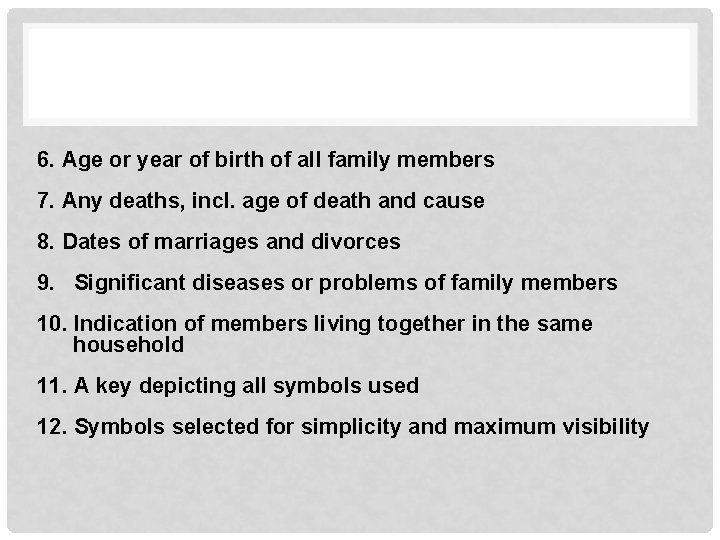 6. Age or year of birth of all family members 7. Any deaths, incl.