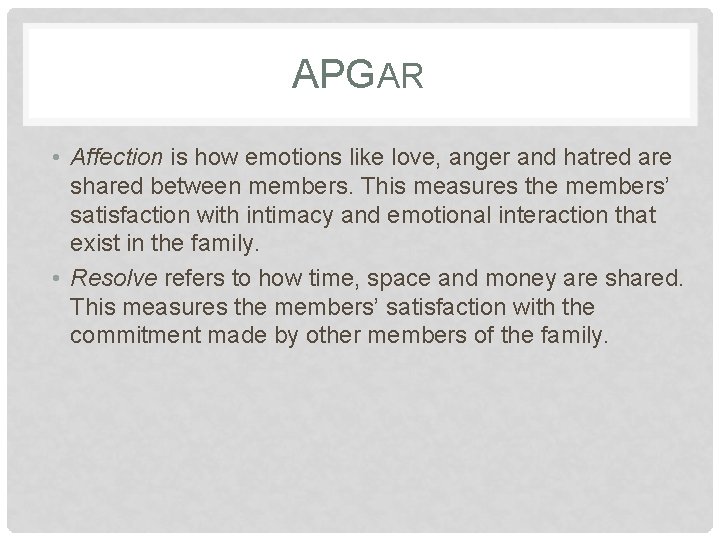 APGAR • Affection is how emotions like love, anger and hatred are shared between