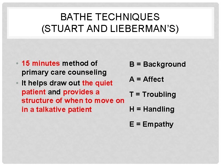 BATHE TECHNIQUES (STUART AND LIEBERMAN’S) • 15 minutes method of primary care counseling •