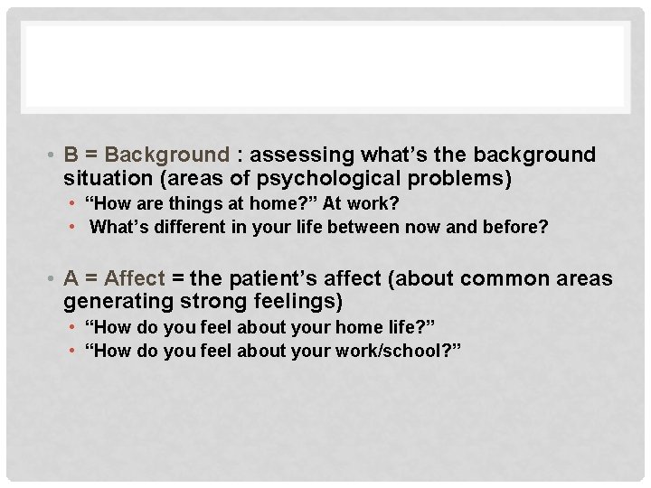  • B = Background : assessing what’s the background situation (areas of psychological