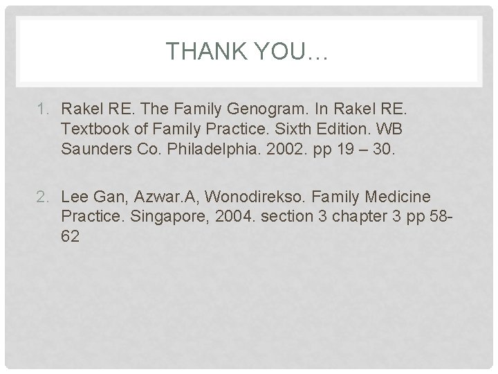 THANK YOU… 1. Rakel RE. The Family Genogram. In Rakel RE. Textbook of Family