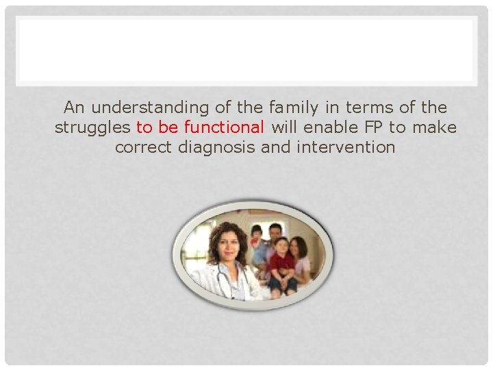 An understanding of the family in terms of the struggles to be functional will