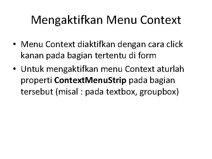 Mengaktifkan Menu Context • Menu Context diaktifkan dengan cara click kanan pada bagian tertentu Mengaktifkan Menu Context • Menu Context diaktifkan dengan cara click kanan pada bagian tertentu