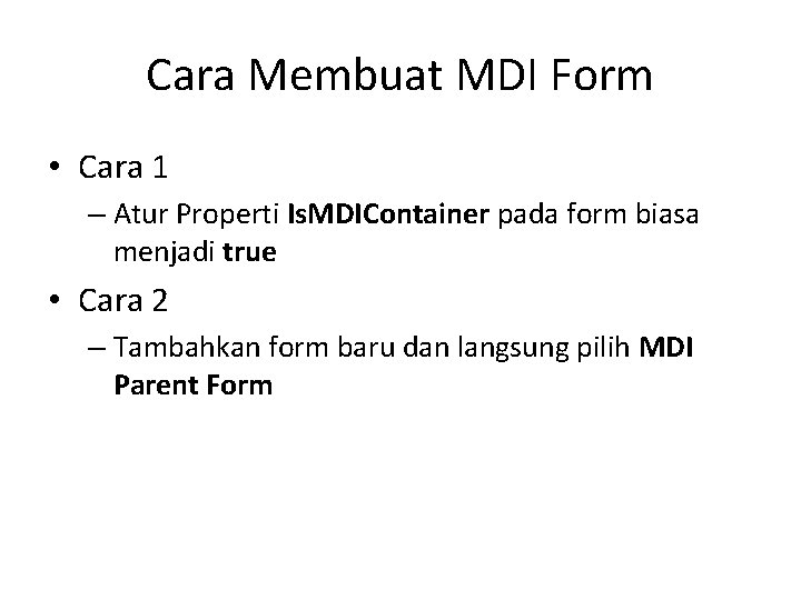 Cara Membuat MDI Form • Cara 1 – Atur Properti Is. MDIContainer pada form