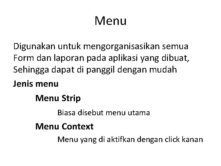 Menu Digunakan untuk mengorganisasikan semua Form dan laporan pada aplikasi yang dibuat, Sehingga dapat Menu Digunakan untuk mengorganisasikan semua Form dan laporan pada aplikasi yang dibuat, Sehingga dapat