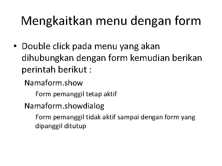 Mengkaitkan menu dengan form • Double click pada menu yang akan dihubungkan dengan form